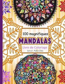 100 Magnifiques Mandalas: Livre de Coloriage pour Adultes: Mandalas à Colorier Adulte Facile: 100 Dessins pour une Relaxation Anti-Stress" - Des Modèles Accessibles pour Tous les Niveaux de Compétence