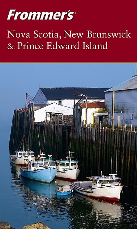 Frommer's Nova Scotia, New Brunswick & Prince Edward Island
