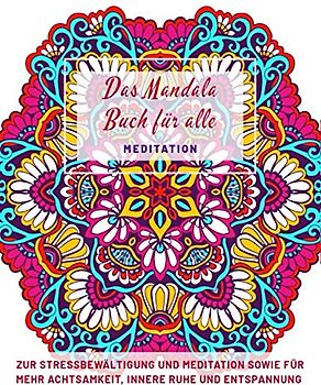 Das Mandala Buch für alle MEDITATION: Zur Stressbewältigung und Meditation sowie für mehr Achtsamkeit, innere Ruhe und Entspannung | Malbuch für ... Meditation | Perfekte Geschenkidee DIN A4