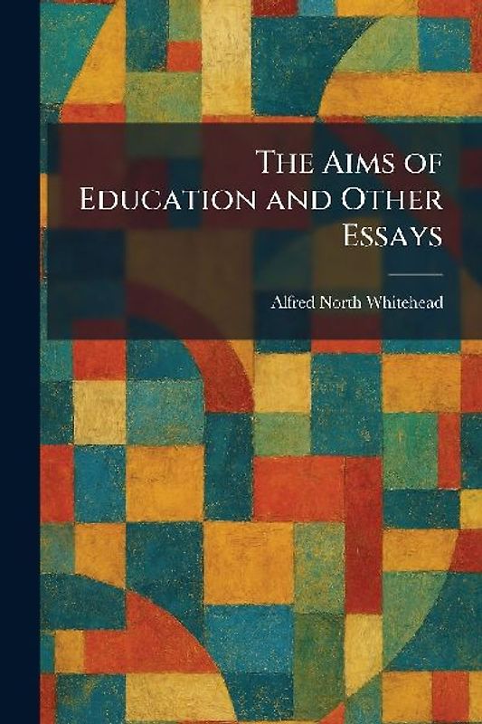 The Aims of Education and Other Essays