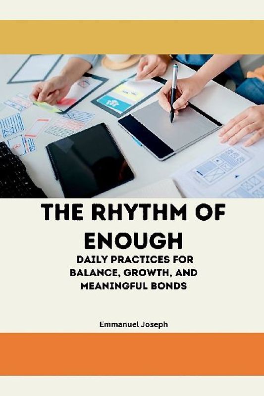 The Rhythm of Enough, Daily Practices for Balance, Growth, and Meaningful Bonds