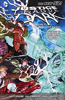 The New 52: Justice League Dark: Vol. 3 - The Death of Magic - Jeff Lemire [Softcover]
