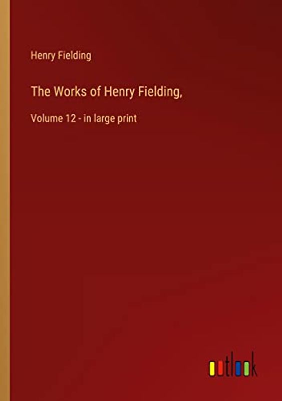 The Works of Henry Fielding,: Volume 12 - in large print