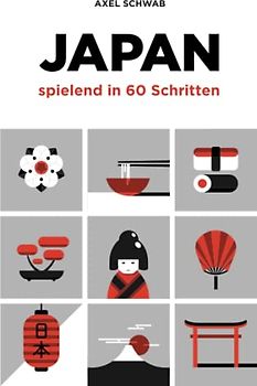 Japan spielend in 60 Schritten: Der kompakte und fundierte Reiseratgeber mit Profi-Tipps (Japan Reiseführer, Band 2)
