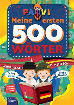 Deutsch - Weißrussisch: PAVI - 500 erste Wörter: Нямецка - Беларуская: Geschenkbuch für Kinder, Anfänger, Fortgeschrittene - Wörterbuch Fremdsprachen: Deutsch - Weißrussisch