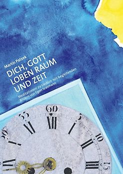 Dich, Gott Loben Raum und Zeit