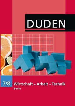 Duden Wirtschaft - Arbeit - Technik - Sekundarschule Berlin / 7./8. Schuljahr - Schülerbuch