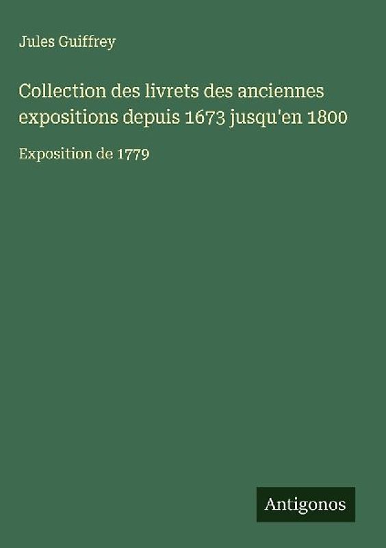 Collection des livrets des anciennes expositions depuis 1673 jusqu'en 1800
