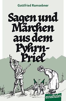 Sagen und Märchen aus der Pyhrn-Priel-Region