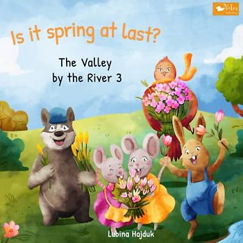 Is it spring at last? - The Valley by the River 3: Good night stories for children from 3 years – ideal for bedtime reading