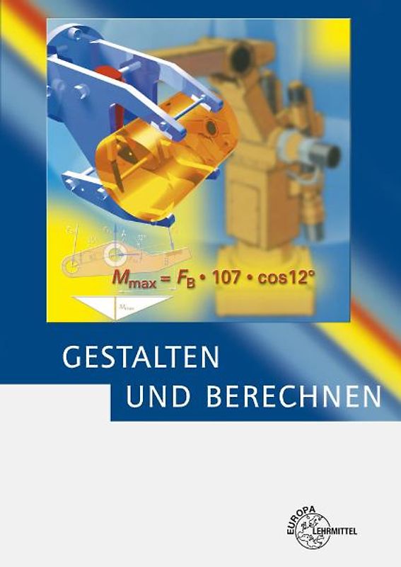 Gestalten und Berechnen. Lehrbuch für Konstrukteure im Maschinenbau