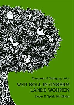 Wer soll in unserm Lande wohnen. Lieder & Spiele für Kinder