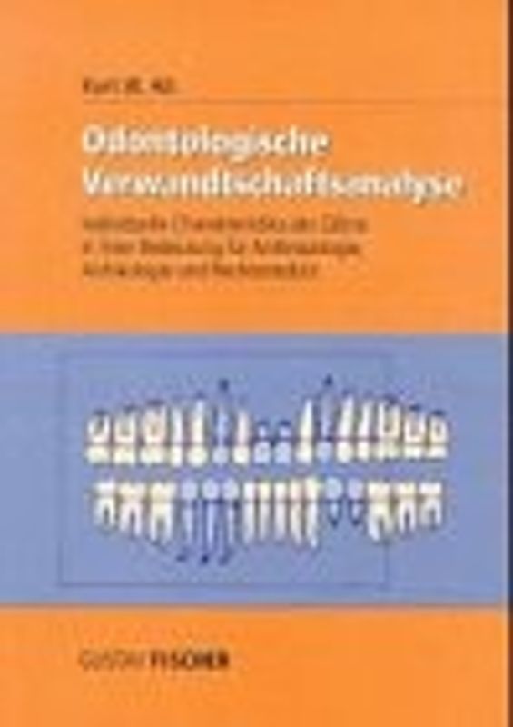Odontologische Verwandtschaftsanalyse. Individuelle Charakteristika der Zähne in ihrer Bedeutung für Anthropologie, Archäologie und Rechtsmedizin