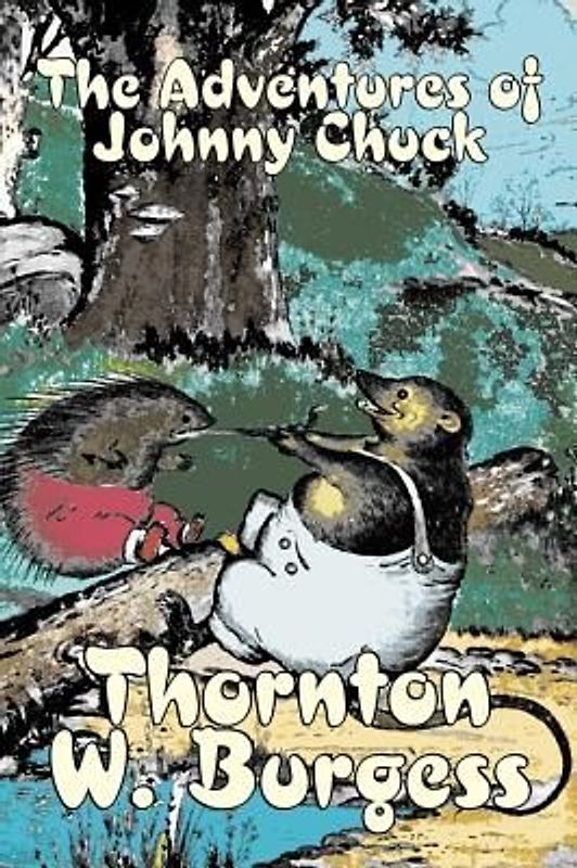 The Adventures of Johnny Chuck by Thornton Burgess, Fiction, Animals, Fantasy & Magic