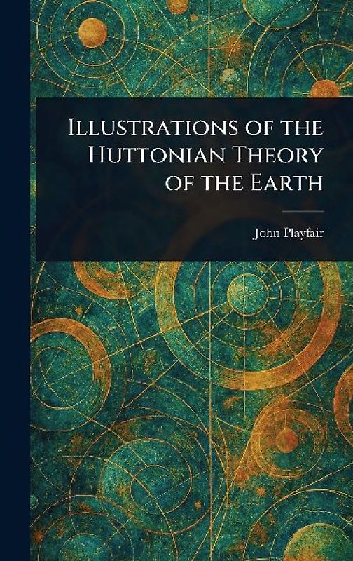 Illustrations of the Huttonian Theory of the Earth