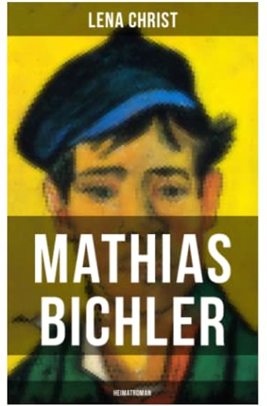 Mathias Bichler (Heimatroman): Abenteuerliche Leben eines Holzschnitzers