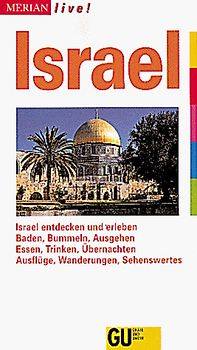 Israel. Israel entdecken und erleben. Baden, Bummeln, Ausgehen. Essen, Trinken, Übernachten. Ausflüge, Wanderungen, Sehenswertes