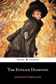 The Eustace Diamonds: Anthony Trollope's Palliser Novels, Book 2 (Annotated)