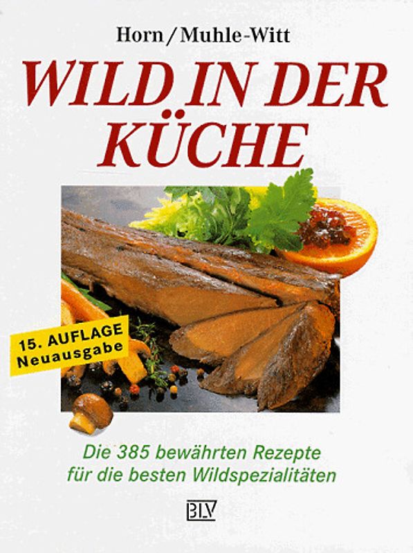 Wild in der Küche. Mit 385 Rezepten