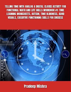 TELLING TIME WITH ANALOG & DIGITAL CLOCKS ACTIVITY FOR FUNCTIONAL MATH AND LIFE SKILLS WORKBOOK #1: TIME LEARNING WORKSHEETS, AUTISM, TIME BLINDNESS, ... EXECUTIVE FUNCTIONING SKILLS FOR SUCCESS