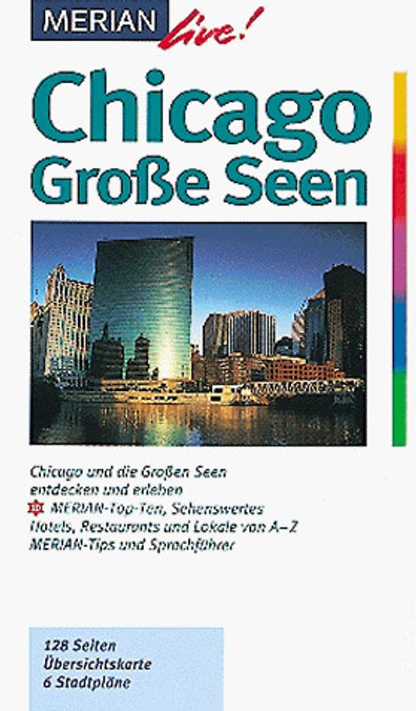 Chicago und die Grossen Seen. Chicago und die Grossen Seen entdecken und erleben. 10 MERIAN-Top-Ten, Sehenswertes, Hotels, Restaurants und Lokale von A-Z. Sprachführer und Essdolmetscher. MERIAN-Tips