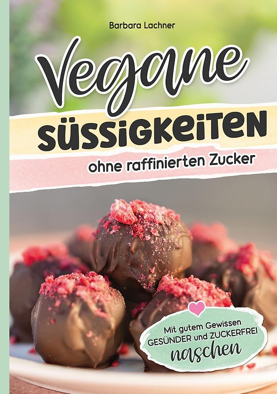 Vegane Süssigkeiten ohne raffinierten Zucker