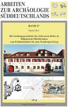 Die Siedlungsgeschichte des Schwarzen Roßes in Hilpoltstein/Mittelfranken vom Frühmittelalter bis zum 30-jährigen Krieg