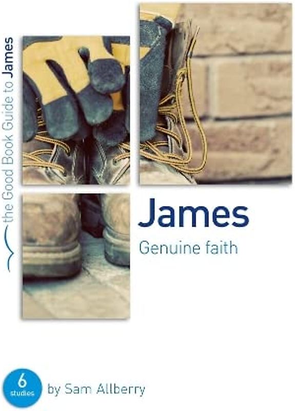 James: Genuine Faith: Six Studies for Individuals or Groups (Good Book Guides)