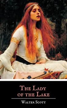 The Lady of the Lake: The Original 1810 Classic Romantic Narrative Poem (Annotated)