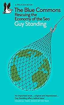 The Blue Commons: Rescuing the Economy of the Sea (Pelican Books)