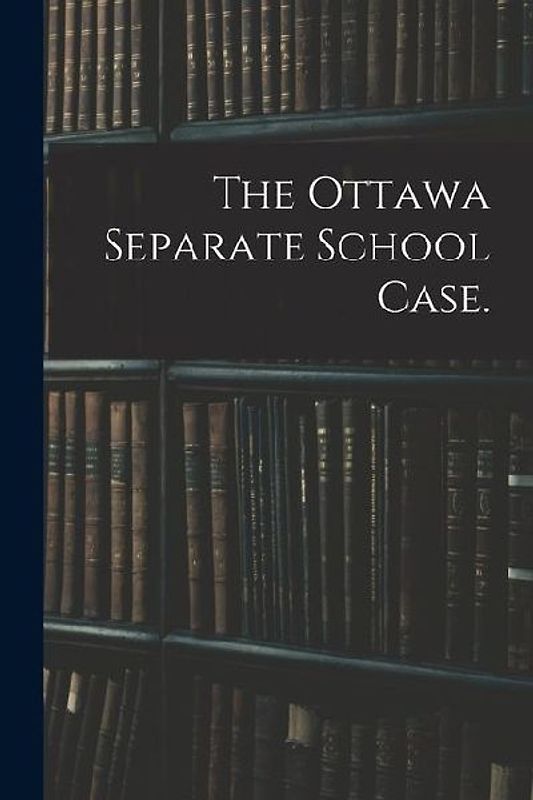 The Ottawa Separate School Case.
