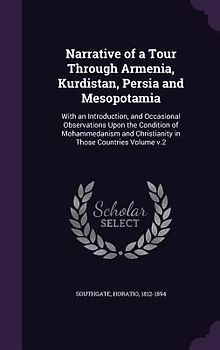Narrative of a Tour Through Armenia, Kurdistan, Persia and Mesopotamia: With an Introduction, and Occasional Observations Upon the Condition of Mohamm