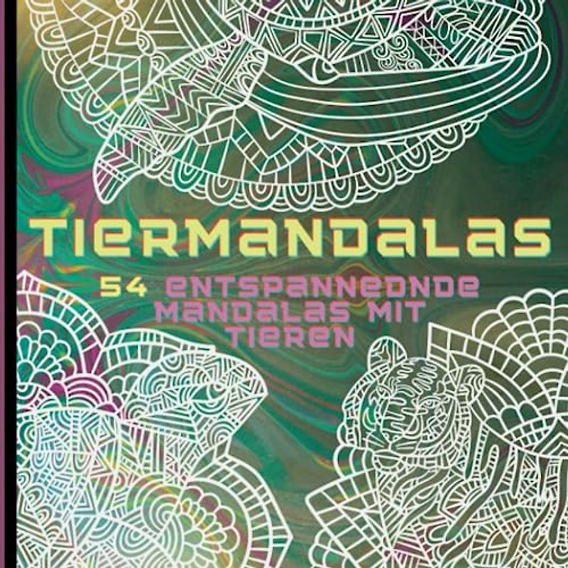 Der Tierisch Meditative Mandala Malspaß: 54 Mandalas mit Tieren für Erwachsene und talentierte Kinder ab 8 Jahren - Entspannende Beschäftigung für ... (Meditativer Ausmalspaß für Groß und Klein)