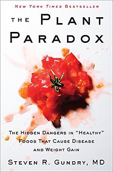 The Plant Paradox: The Hidden Dangers in "Healthy" Foods That Cause Disease and Weight Gain (The Plant Paradox, 1, Band 1)