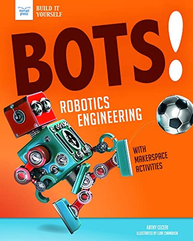 BOTS ROBOTICS ENGINEERING: With Hands-On Makerspace Activities (Build It Yourself)