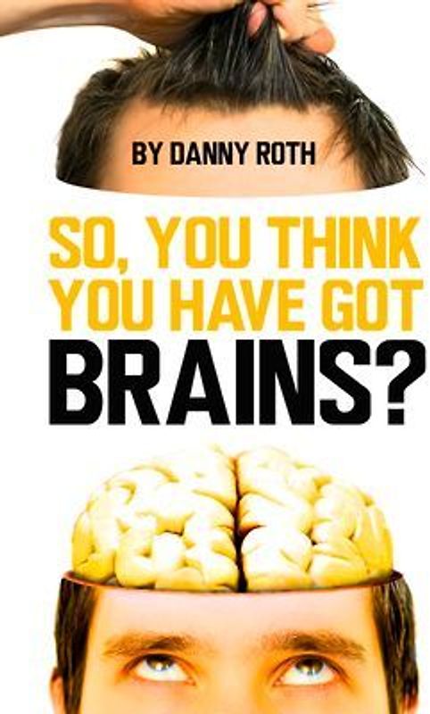 So You Think You Have Brains?
