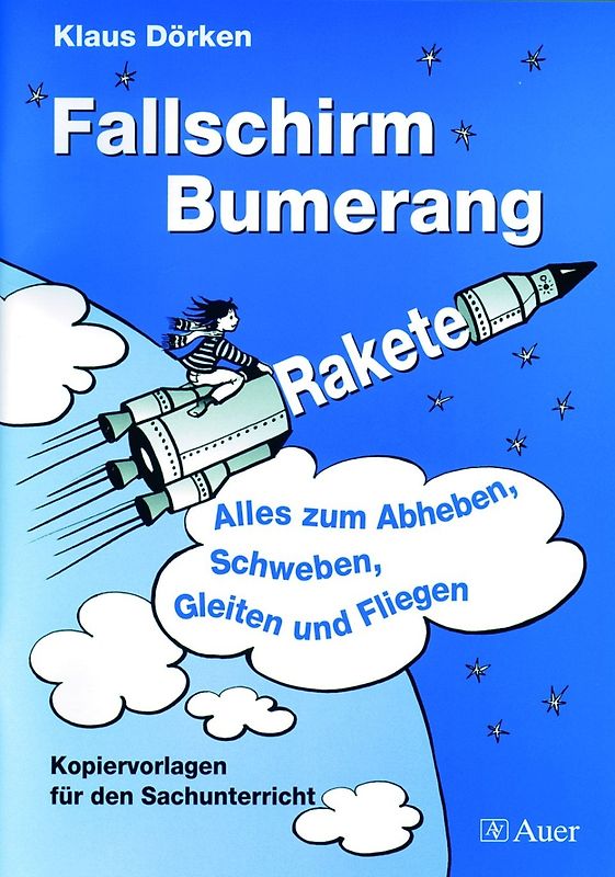 Fallschirm, Bumerang, Rakete. Alles zum Abheben, Schweben, Gleiten und Fliegen, Kopiervorlagen für den Sachunterricht (1. bis 4. Klasse)