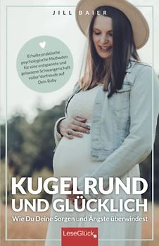 Kugelrund und glücklich. Wie Du Deine Sorgen und Ängste überwindest.