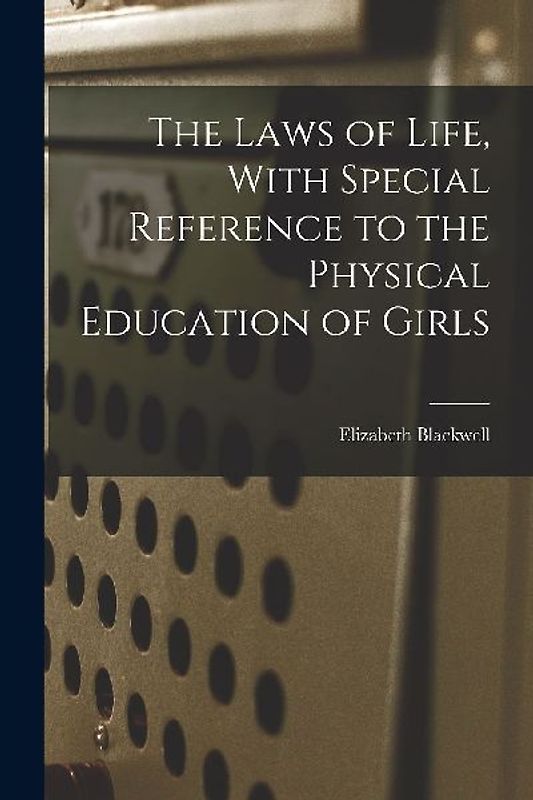 The Laws of Life, With Special Reference to the Physical Education of Girls