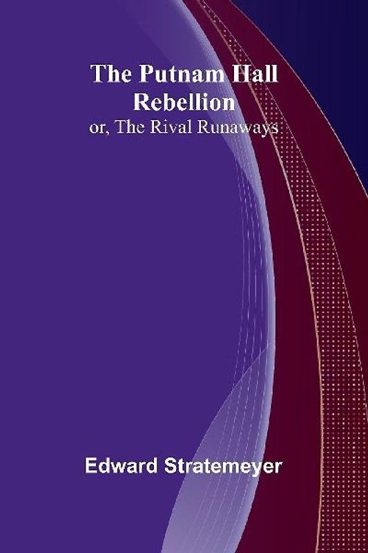 The Putnam Hall Rebellion; or, The Rival Runaways