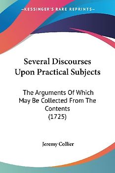 Several Discourses Upon Practical Subjects