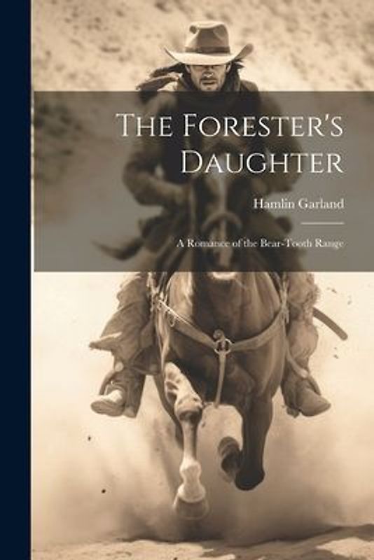 The Forester's Daughter: A Romance of the Bear-Tooth Range
