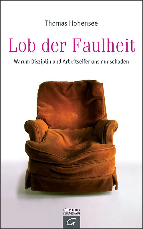 Lob der Faulheit. Warum Disziplin und Arbeitseifer uns nur schaden