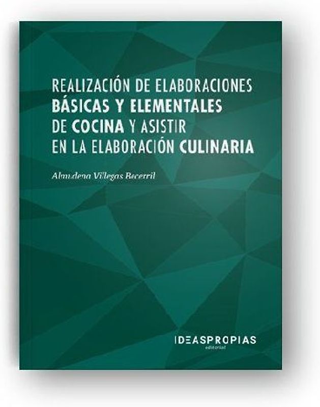 Realización de elaboraciones básicas y elementales de cocina y asistir en la elaboración culinaria : normas, condiciones y equipamiento en un servicio de alimentos y bebidas