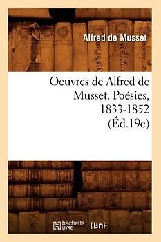 Oeuvres de Alfred de Musset. Poésies, 1833-1852 (Éd.19e)