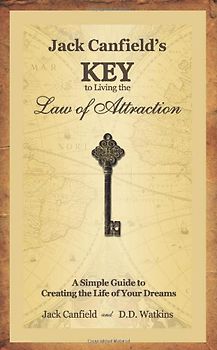 Jack Canfields Key to Living the Law of Attraction: A Simple Guide to Creating the Life of Your Dreams - Jack Canfield