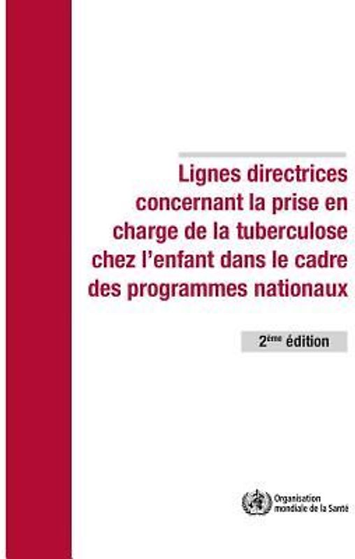 Lignes Directrices Concernant La Prise En Charge de la Tuberculose Chez l'Enfant Dans Le Cadre Des Programmes Nationaux de Lutte Contre La Tuberculose