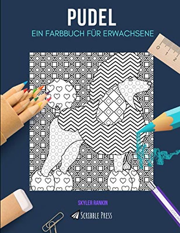 PUDEL: EIN FARBBUCH FÜR ERWACHSENE: Ein Pudel Malbuch für Erwachsene