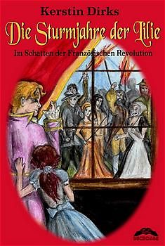Die Sturmjahre der Lilie. Im Schatten der Französischen Revolution