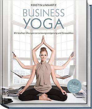 Business Yoga – Mit leichten Übungen zu Leistungssteigerung und Stressabbau